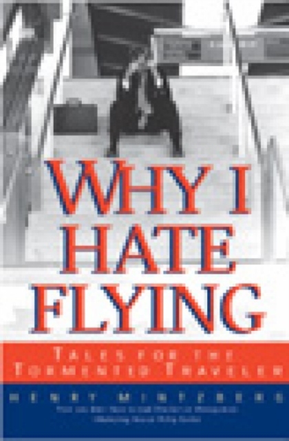 Why I Hate Flying : Tales for the Tormented Traveler, Hardback Book