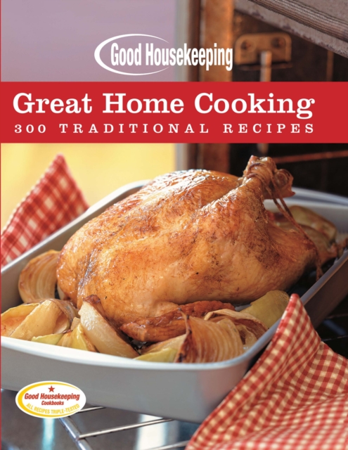 Good Housekeeping: Great Home Cooking : 300 Traditional Recipes, EPUB eBook