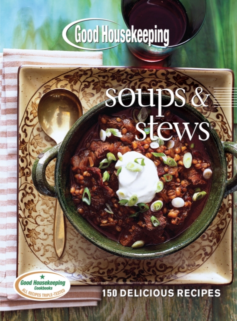 Good Housekeeping Soups & Stews : 150 Delicious Recipes, EPUB eBook