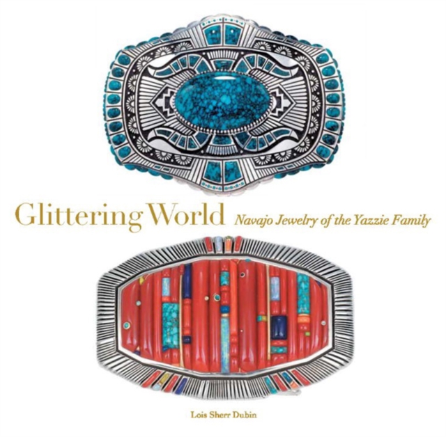 Glittering World : Navajo Jewellery of the Yazzie Family, Hardback Book