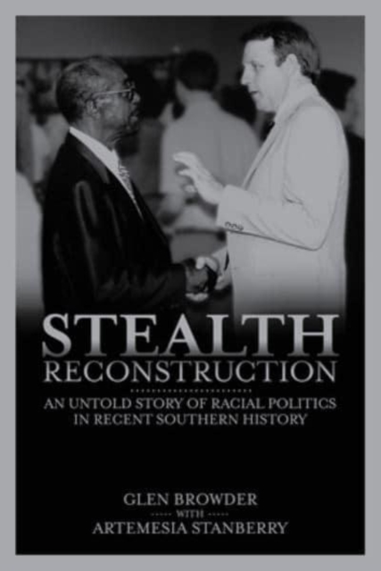 Stealth Reconstruction : An Untold Story of Racial Politics in Recent Southern History, Paperback / softback Book