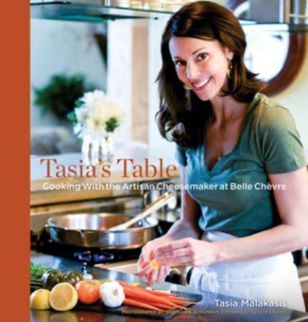 Tasia’s Table : Cooking with the Artisan Cheesemaker at Belle Chevre, Hardback Book