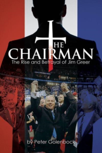 The Chairman : The Rise and Betrayal of Jim Greer, Hardback Book