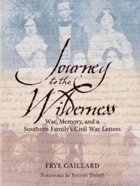 Journey to the Wilderness : War, Memory, and a Southern Family's Civil War Letters, Hardback Book