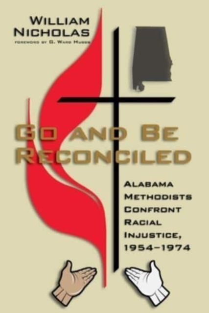 Go and Be Reconciled : Alabama Methodists Confront Racial Injustice, 1954-1974, Paperback / softback Book