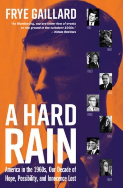 A Hard Rain : America in the 1960s, Our Decade of Hope, Possibility, and Innocence Lost, Hardback Book