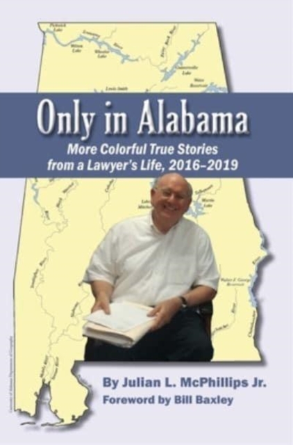 Only in Alabama : More Colorful True Stories from a Lawyer's Life, 2016-2019, Paperback / softback Book