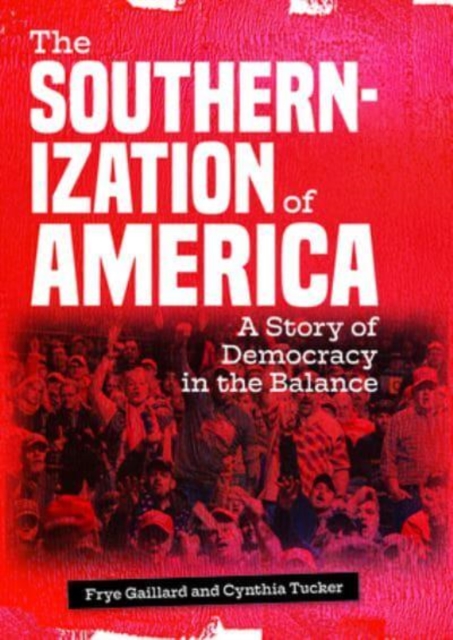 The Southernization of America : A Story of Democracy in the Balance, Hardback Book