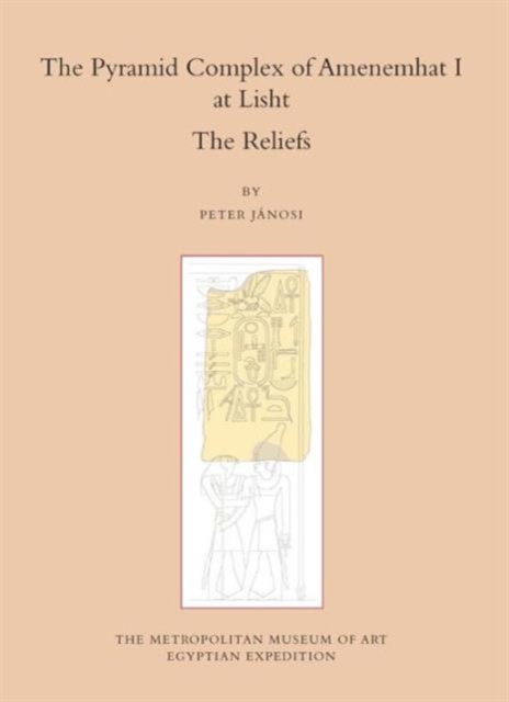 The Pyramid Complex of Amenemhat I at Lisht : The Reliefs, Hardback Book