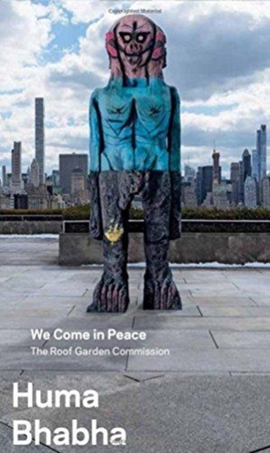 Huma Bhabha: We Come in Peace : The Roof Garden Commission, Paperback / softback Book