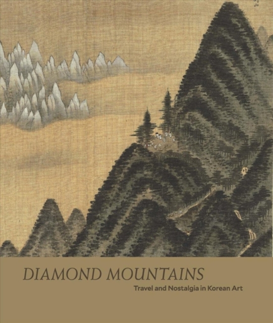 Diamond Mountains : Travel and Nostalgia in Korean Art, Hardback Book