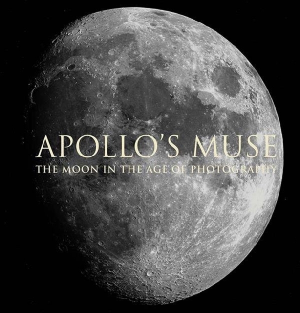 Apollo`s Muse - The Moon in the Age of Photography, Hardback Book