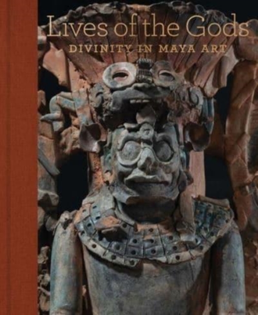 Lives of the Gods : Divinity in Maya Art, Hardback Book