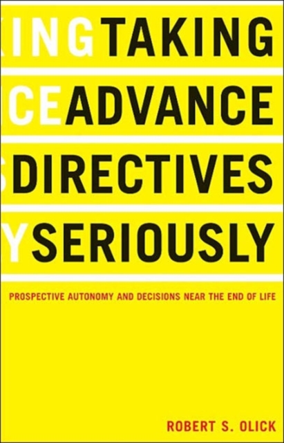 Taking Advance Directives Seriously : Prospective Autonomy and Decisions Near the End of Life, Paperback / softback Book