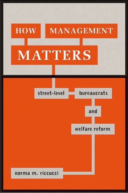 How Management Matters : Street-Level Bureaucrats and Welfare Reform, Paperback / softback Book