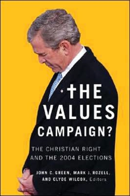The Values Campaign? : The Christian Right and the 2004 Elections, Hardback Book