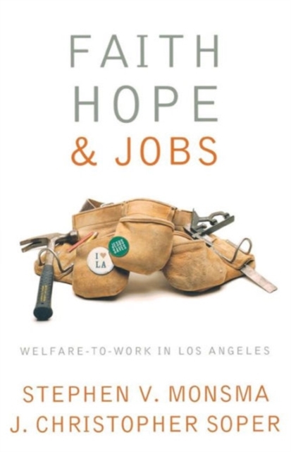 Faith, Hope, and Jobs : Welfare-to-Work in Los Angeles, Paperback / softback Book