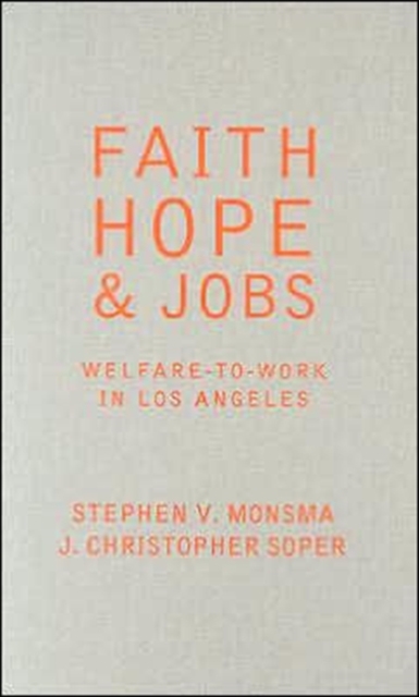 Faith, Hope, and Jobs : Welfare-to-Work in Los Angeles, Hardback Book