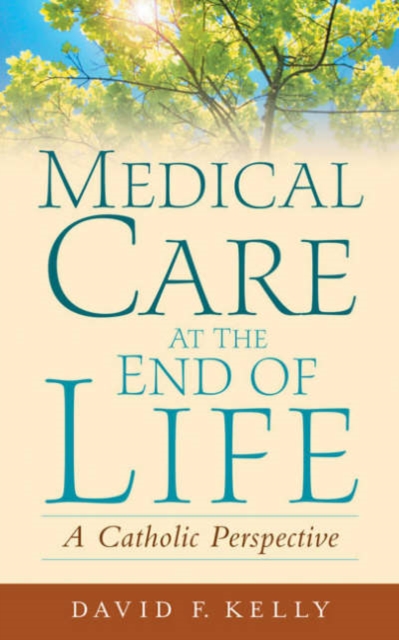 Medical Care at the End of Life : A Catholic Perspective, Paperback / softback Book