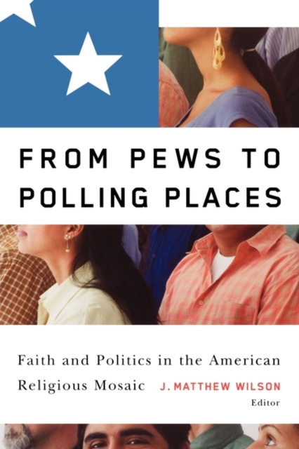 From Pews to Polling Places : Faith and Politics in the American Religious Mosaic, Paperback / softback Book