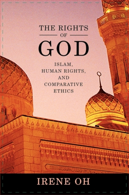 The Rights of God : Islam, Human Rights, and Comparative Ethics, Paperback / softback Book