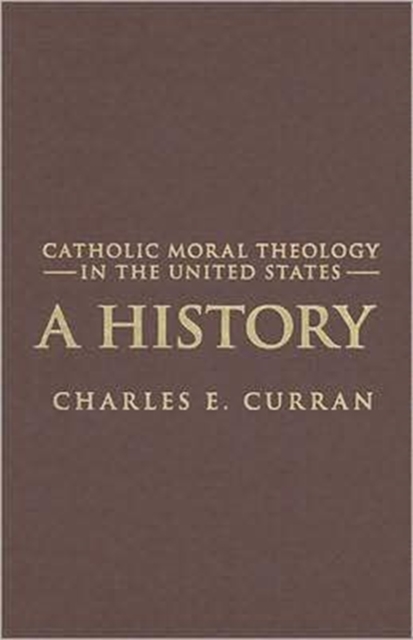 Catholic Moral Theology in the United States : A History, Hardback Book