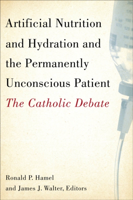 Artificial Nutrition and Hydration and the Permanently Unconscious Patient : The Catholic Debate, PDF eBook