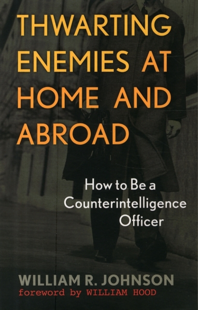 Thwarting Enemies at Home and Abroad : How to Be a Counterintelligence Officer, Paperback / softback Book