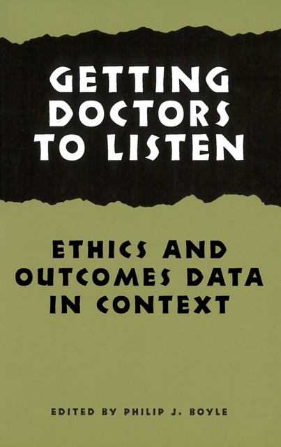 Getting Doctors to Listen : Ethics and Outcomes Data in Context, PDF eBook