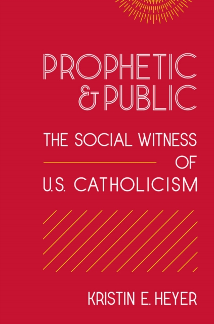 Prophetic and Public : The Social Witness of U.S. Catholicism, PDF eBook
