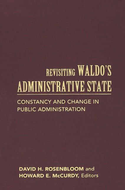 Revisiting Waldo's Administrative State : Constancy and Change in Public Administration, PDF eBook