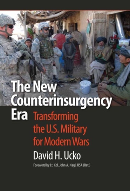 The New Counterinsurgency Era : Transforming the U.S. Military for Modern Wars, Hardback Book