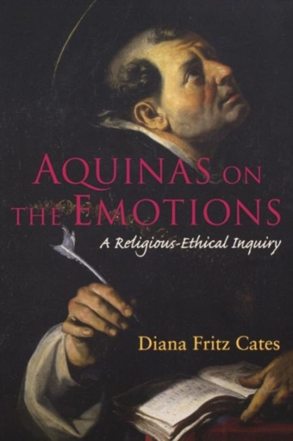 Aquinas on the Emotions : A Religious-Ethical Inquiry, Paperback / softback Book