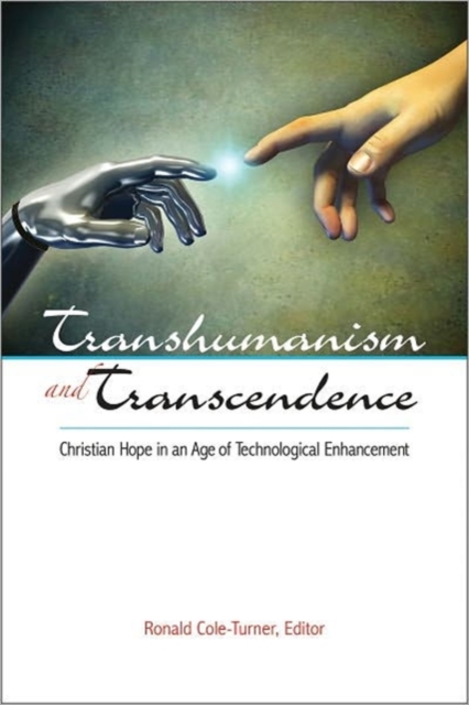 Transhumanism and Transcendence : Christian Hope in an Age of Technological Enhancement, Paperback / softback Book