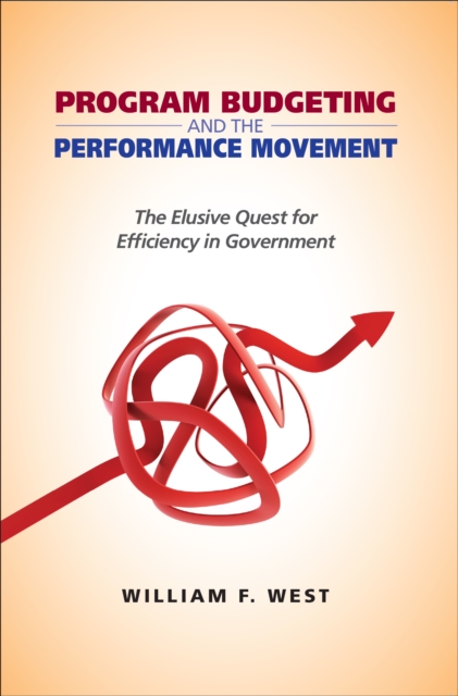 Program Budgeting and the Performance Movement : The Elusive Quest for Efficiency in Government, EPUB eBook