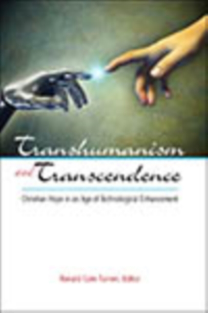 Transhumanism and Transcendence : Christian Hope in an Age of Technological Enhancement, EPUB eBook
