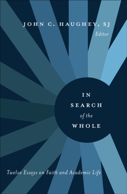 In Search of the Whole : Twelve Essays on Faith and Academic Life, EPUB eBook