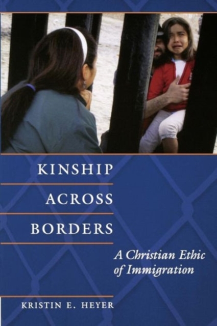 Kinship Across Borders : A Christian Ethic of Immigration, Paperback / softback Book
