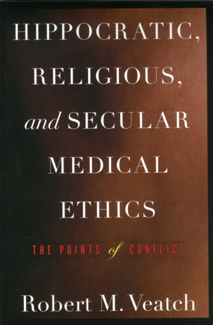 Hippocratic, Religious, and Secular Medical Ethics : The Points of Conflict, Paperback / softback Book