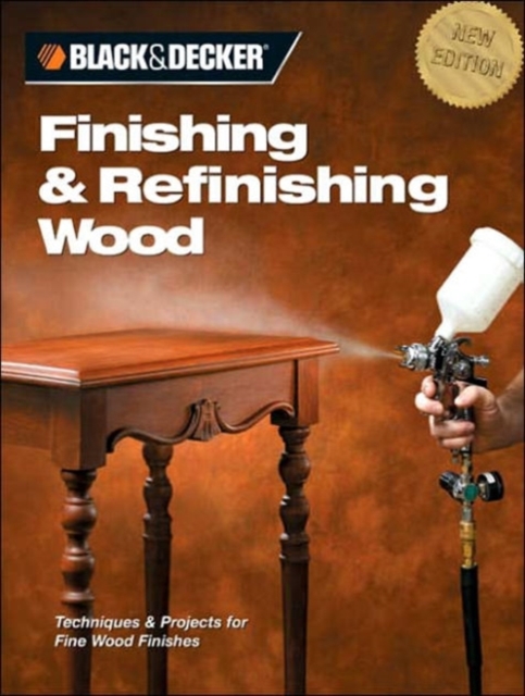 Black & Decker Refinishing and Finishing Wood, Paperback Book