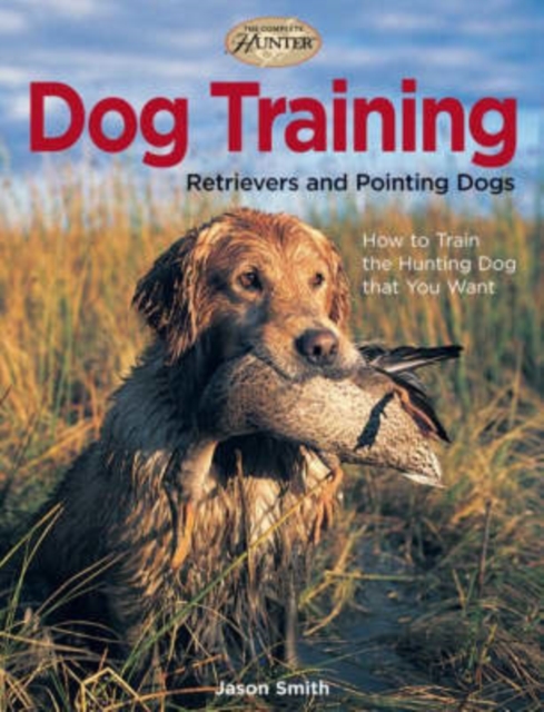 Dog Training : Retrievers and Pointing Dogs, Paperback Book