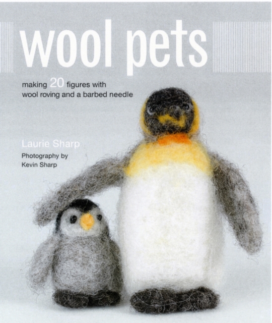 Wool Pets : Making 20 Figures with Wool Roving and a Barbed Needle, Hardback Book