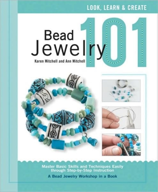 Bead Jewelry 101 : A Beginner's Guide to Jewelry Making, Paperback / softback Book