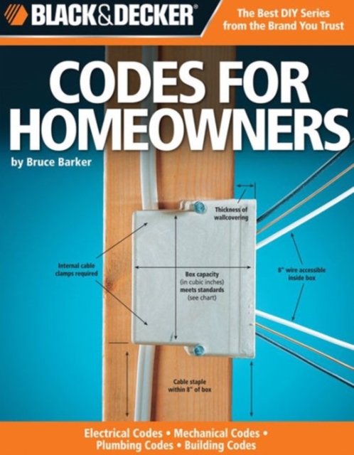 The Complete Guide to Codes for Homeowners (Black & Decker) : Electrical Codes, Mechanical Codes, Plumbing Codes, Building Codes, Paperback Book