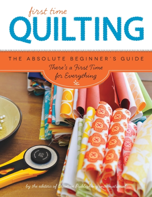 Quilting (First Time) : The Absolute Beginner's Guide: There's A First Time For Everything, Paperback / softback Book