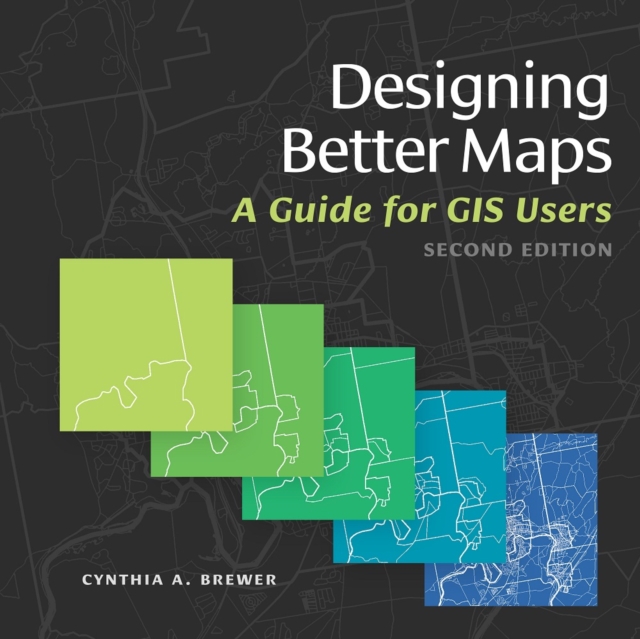 Designing Better Maps : A Guide for GIS Users, Paperback / softback Book