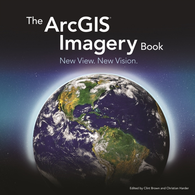 The ArcGIS Imagery Book : New View. New Vision., Paperback / softback Book