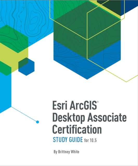 Esri ArcGIS Desktop Associate Certification Study Guide, EPUB eBook
