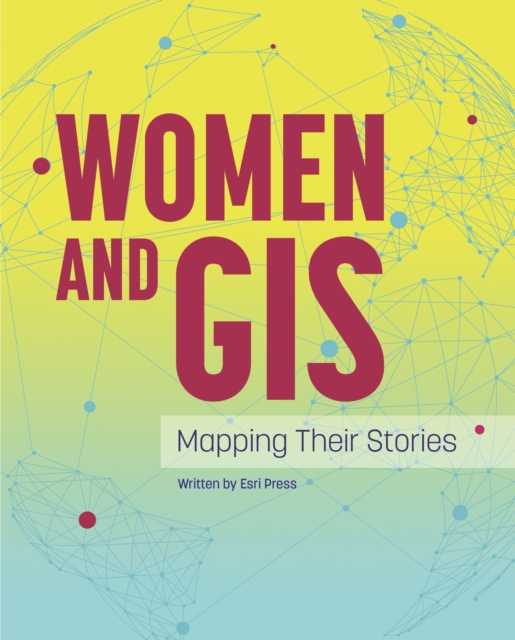 Women and GIS : Mapping Their Stories, Hardback Book