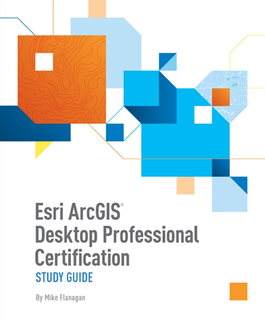 Esri ArcGIS Desktop Professional Certification Study Guide, Paperback / softback Book